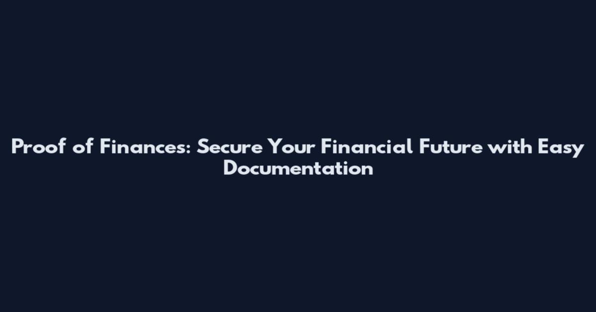 Proof of Finances: Secure Your Financial Future with Easy Documentation