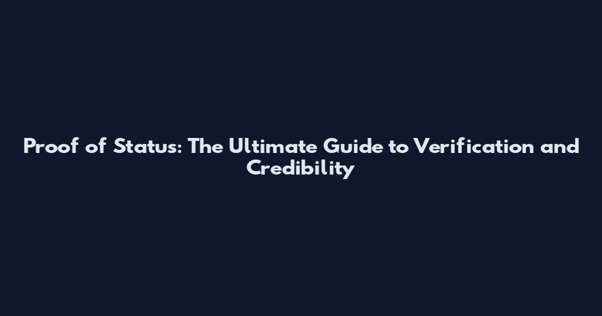 Proof of Status: The Ultimate Guide to Verification and Credibility
