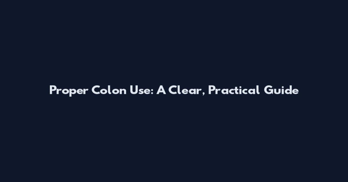 Proper Colon Use: A Clear, Practical Guide