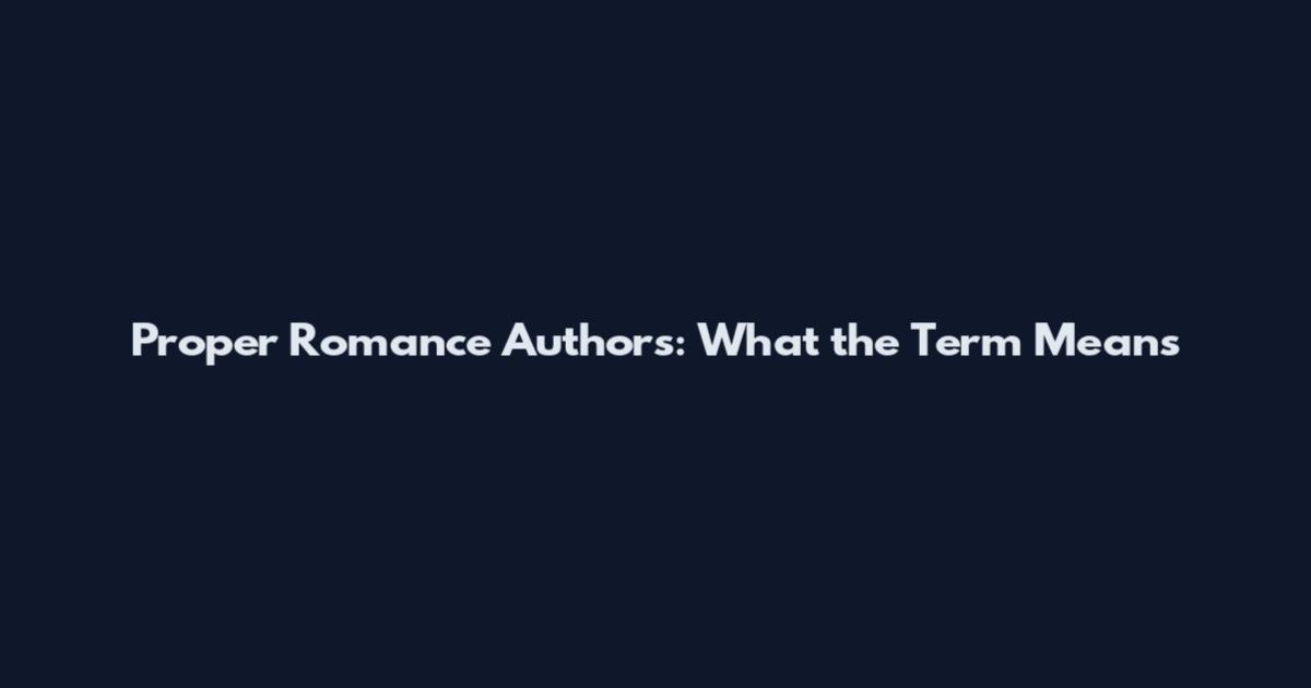 Proper Romance Authors: What the Term Means
