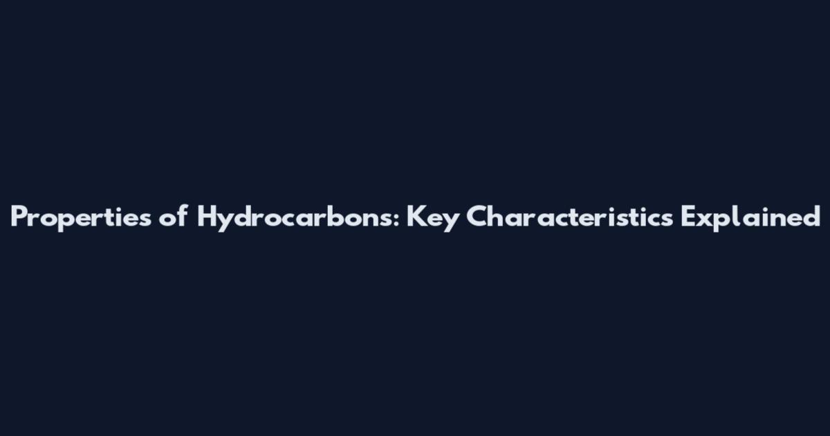 Properties of Hydrocarbons: Key Characteristics Explained