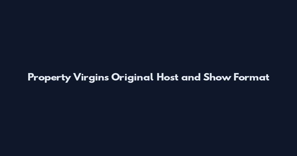 Property Virgins Original Host and Show Format