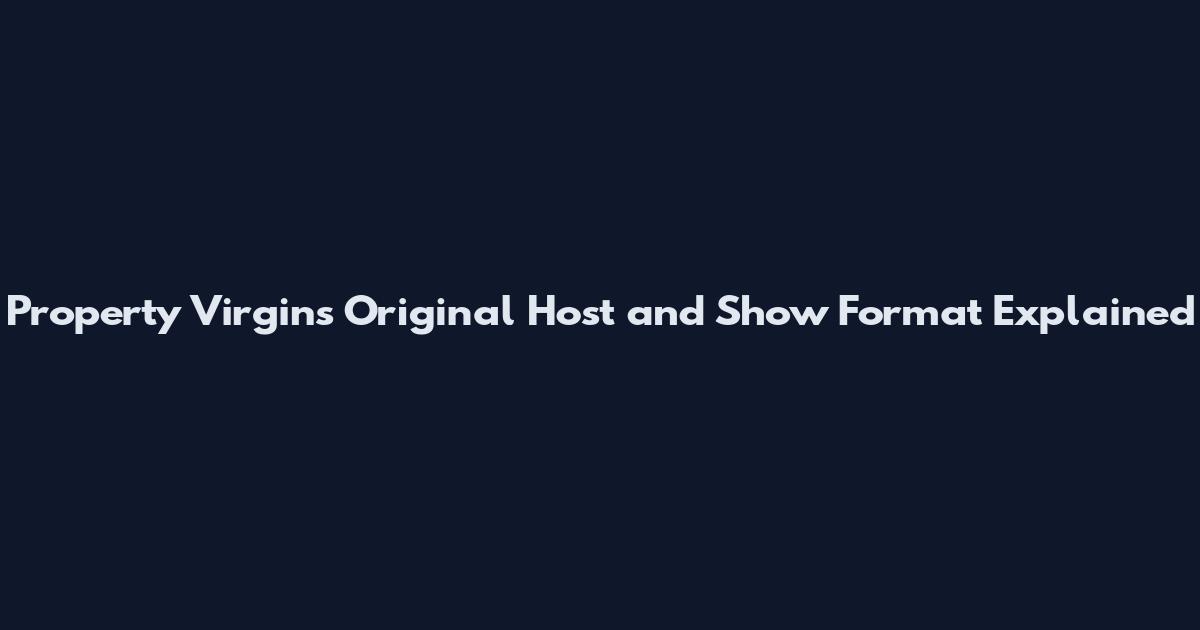 Property Virgins Original Host and Show Format Explained