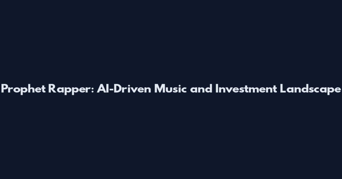 Prophet Rapper: AI-Driven Music and Investment Landscape