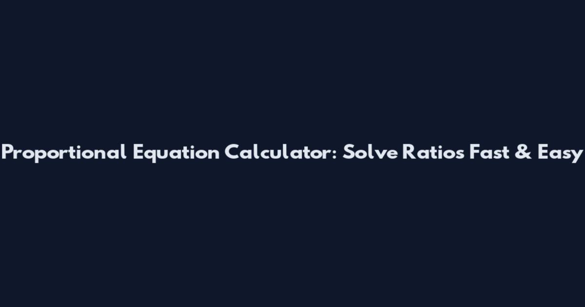 Proportional Equation Calculator: Solve Ratios Fast & Easy