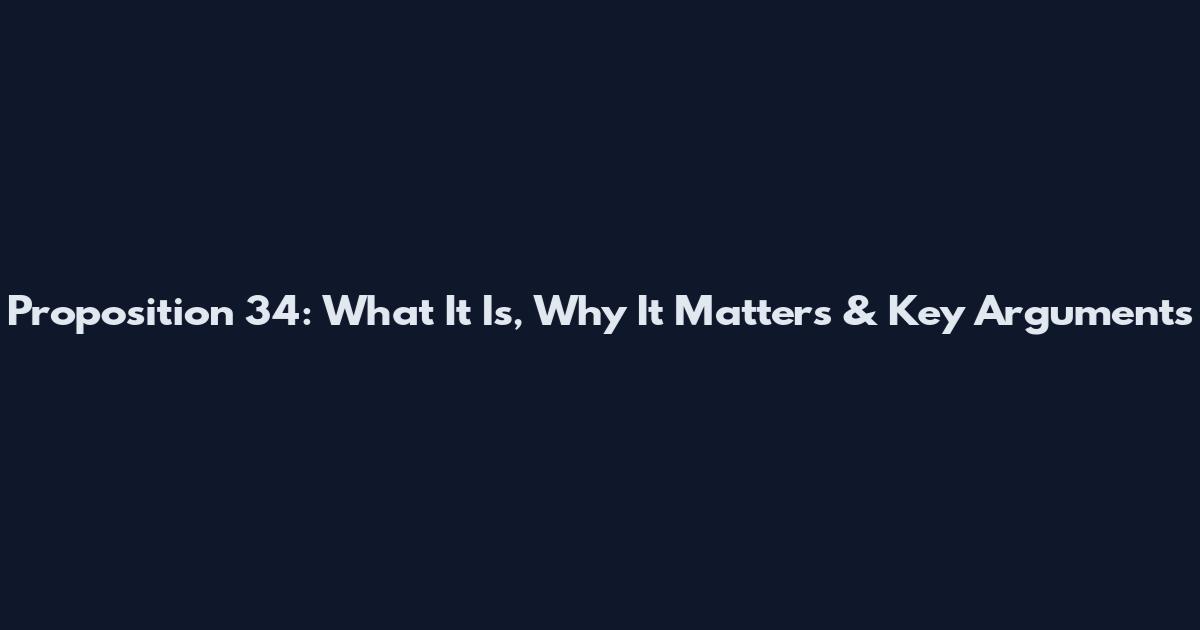 Proposition 34: What It Is, Why It Matters & Key Arguments