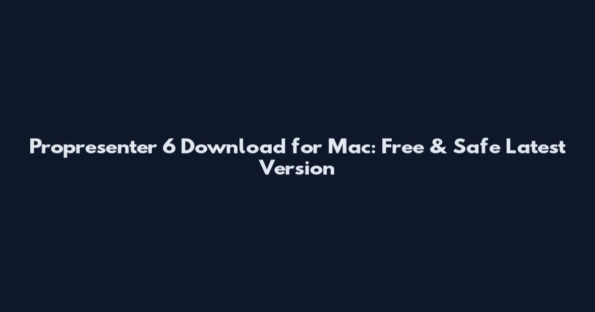 Propresenter 6 Download for Mac: Free & Safe Latest Version