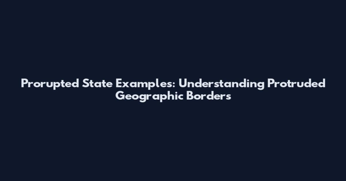 Prorupted State Examples: Understanding Protruded Geographic Borders