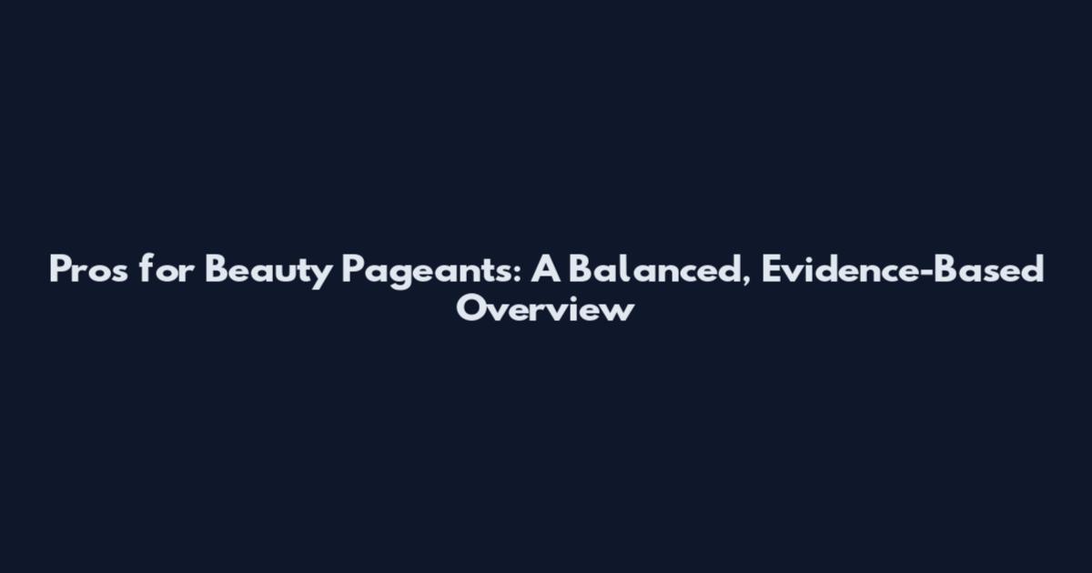 Pros for Beauty Pageants: A Balanced, Evidence-Based Overview