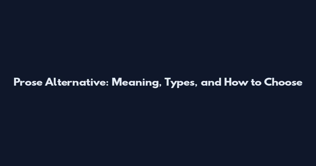 Prose Alternative: Meaning, Types, and How to Choose