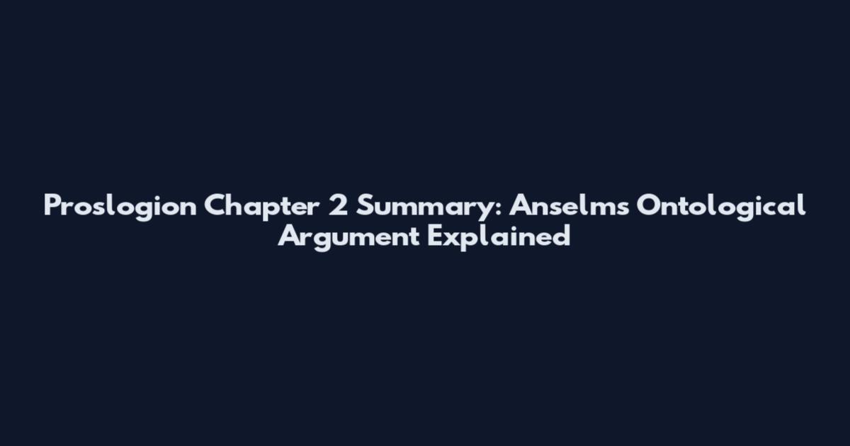 Proslogion Chapter 2 Summary: Anselm's Ontological Argument Explained