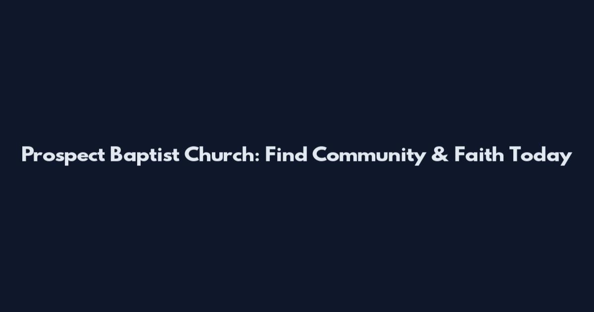 Prospect Baptist Church: Find Community & Faith Today