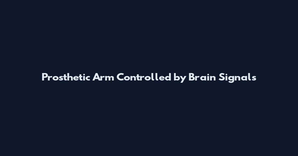 Prosthetic Arm Controlled by Brain Signals