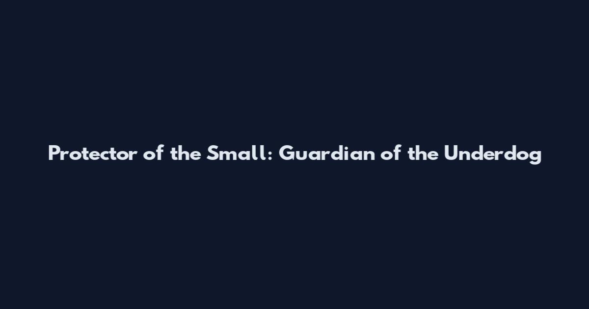Protector of the Small: Guardian of the Underdog