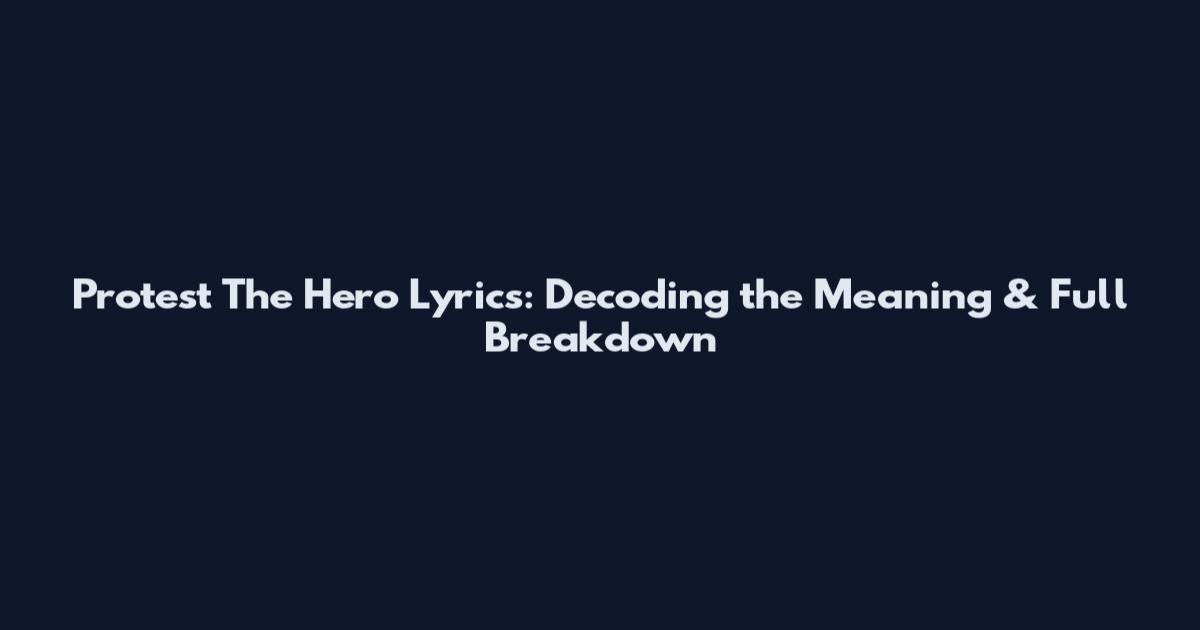 Protest The Hero Lyrics: Decoding the Meaning & Full Breakdown