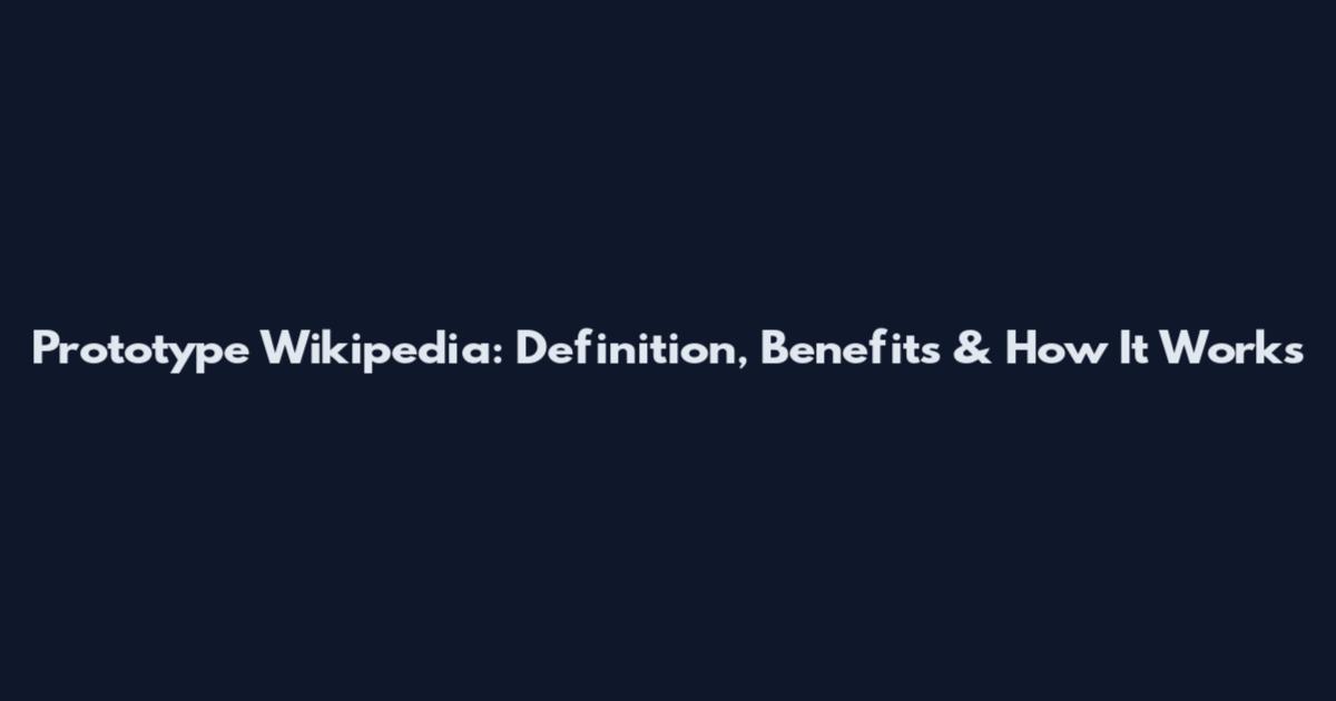 Prototype Wikipedia: Definition, Benefits & How It Works