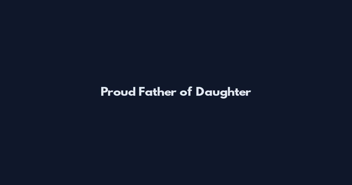 Proud Father of Daughter