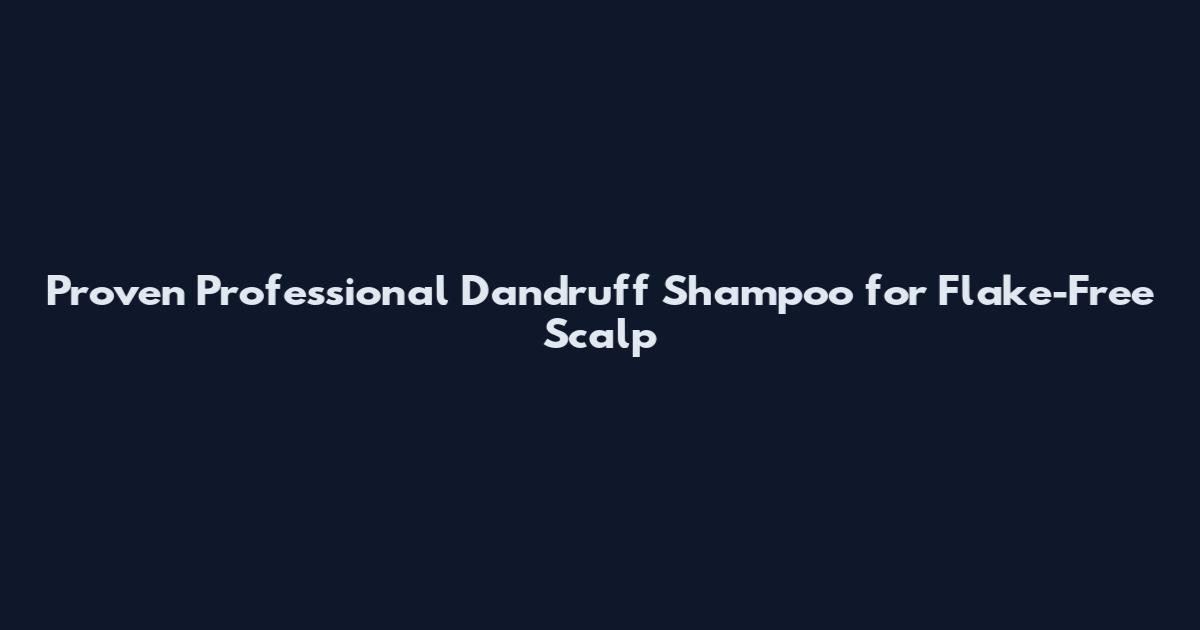 Proven Professional Dandruff Shampoo for Flake-Free Scalp