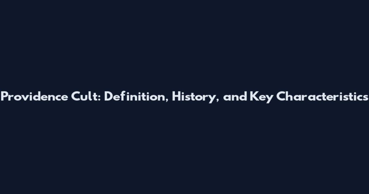 Providence Cult: Definition, History, and Key Characteristics
