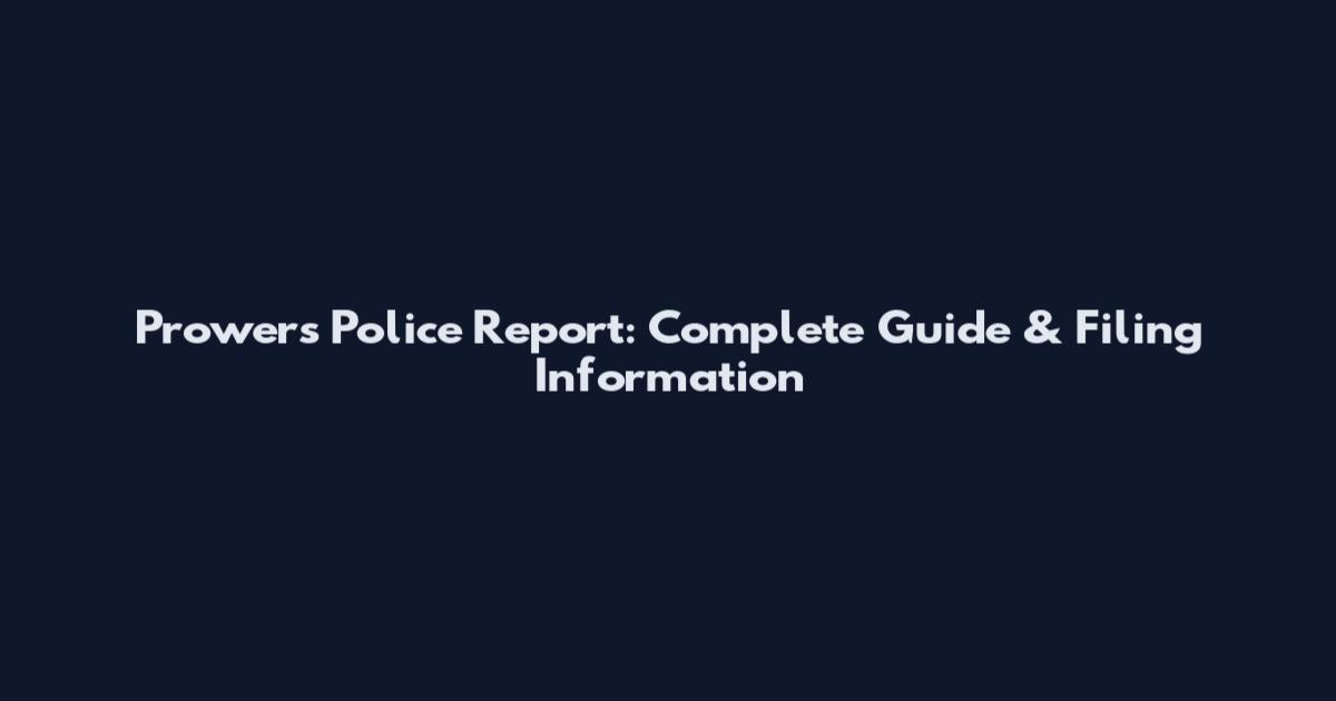 Prowers Police Report: Complete Guide & Filing Information