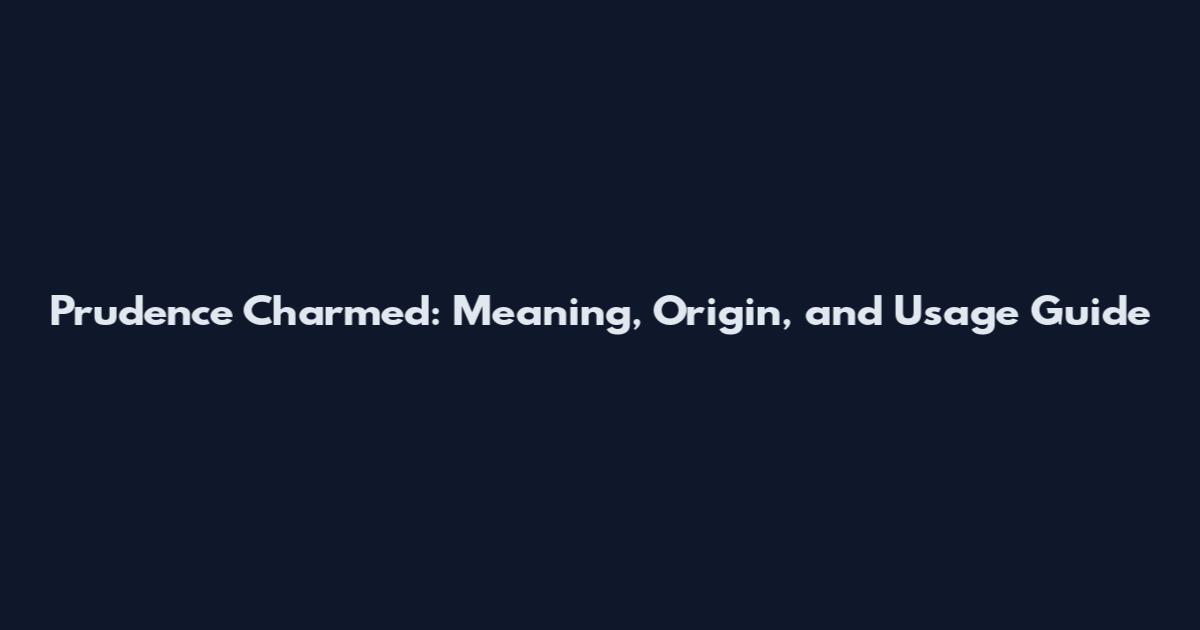 Prudence Charmed: Meaning, Origin, and Usage Guide