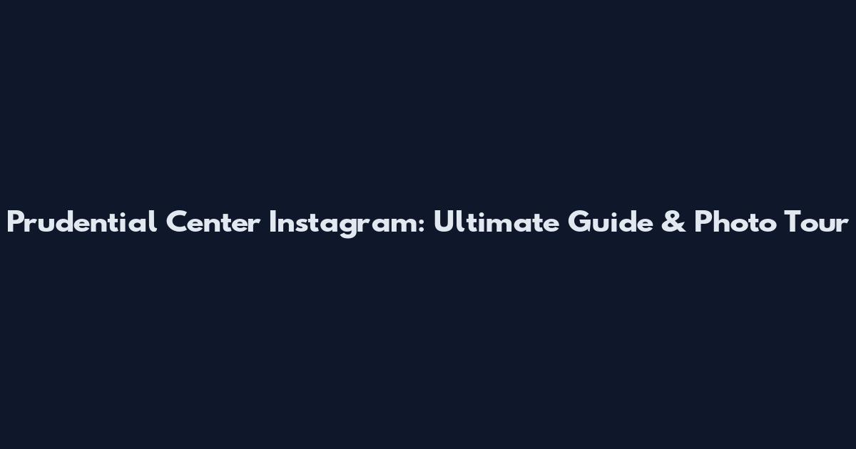Prudential Center Instagram: Ultimate Guide & Photo Tour