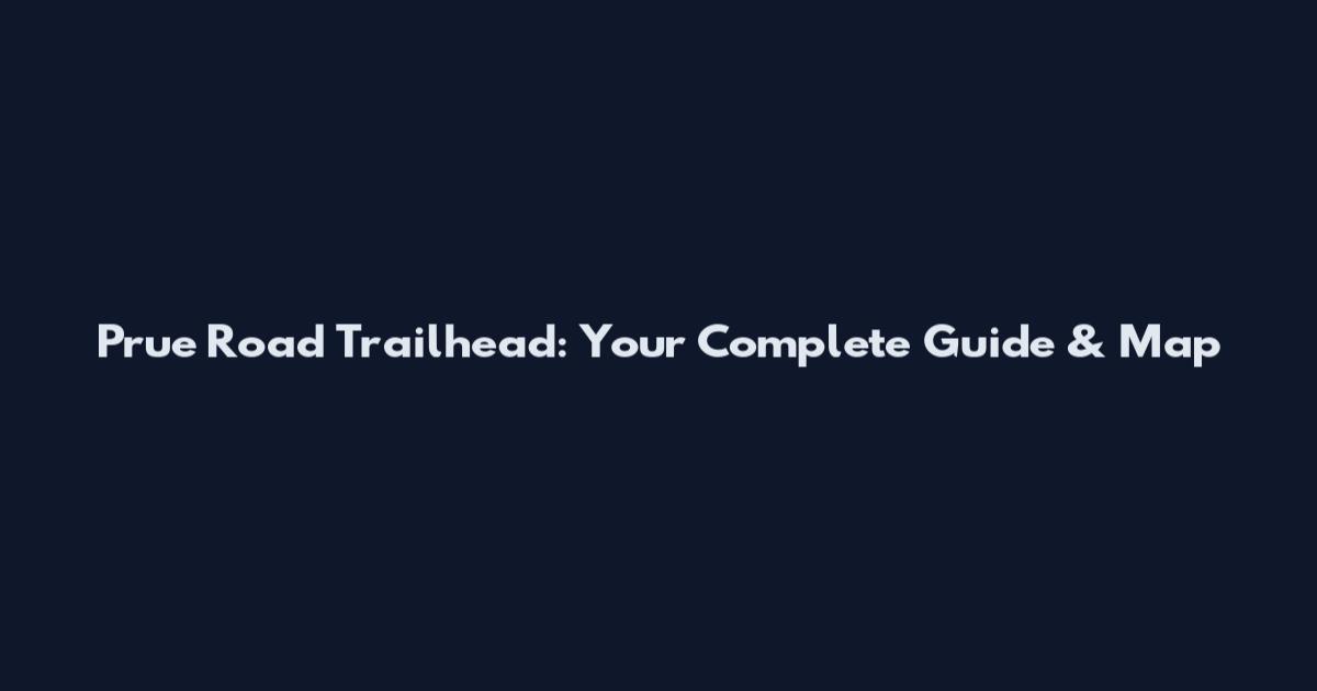 Prue Road Trailhead: Your Complete Guide & Map