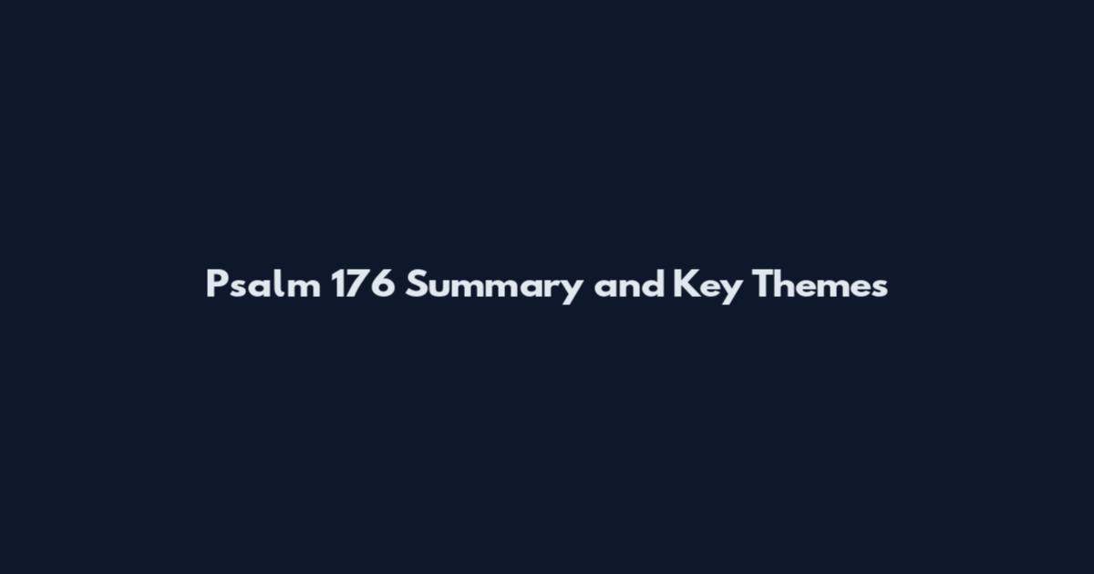 Psalm 176 Summary and Key Themes
