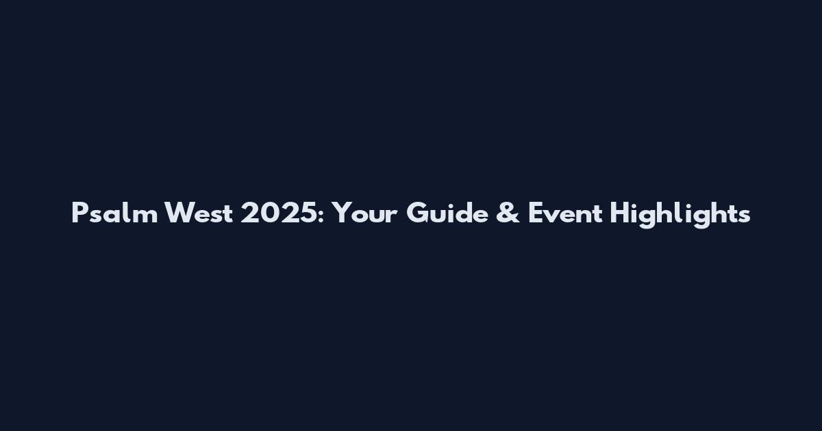 Psalm West 2025: Your Guide & Event Highlights