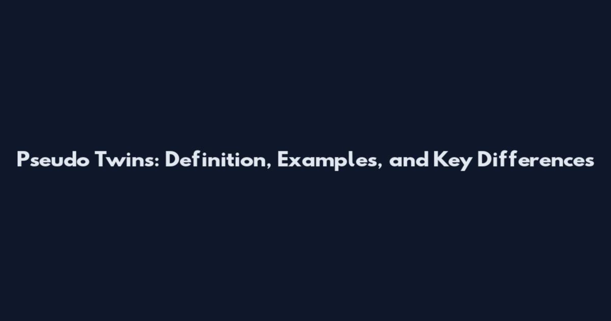 Pseudo Twins: Definition, Examples, and Key Differences