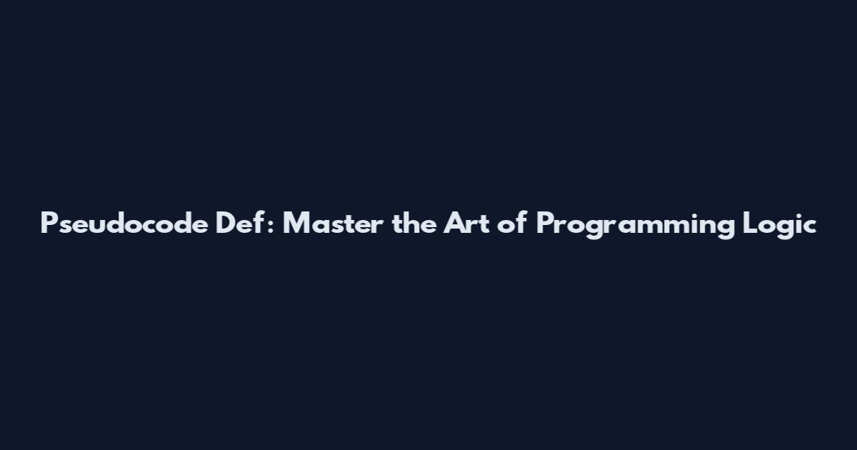 Pseudocode Def: Master the Art of Programming Logic