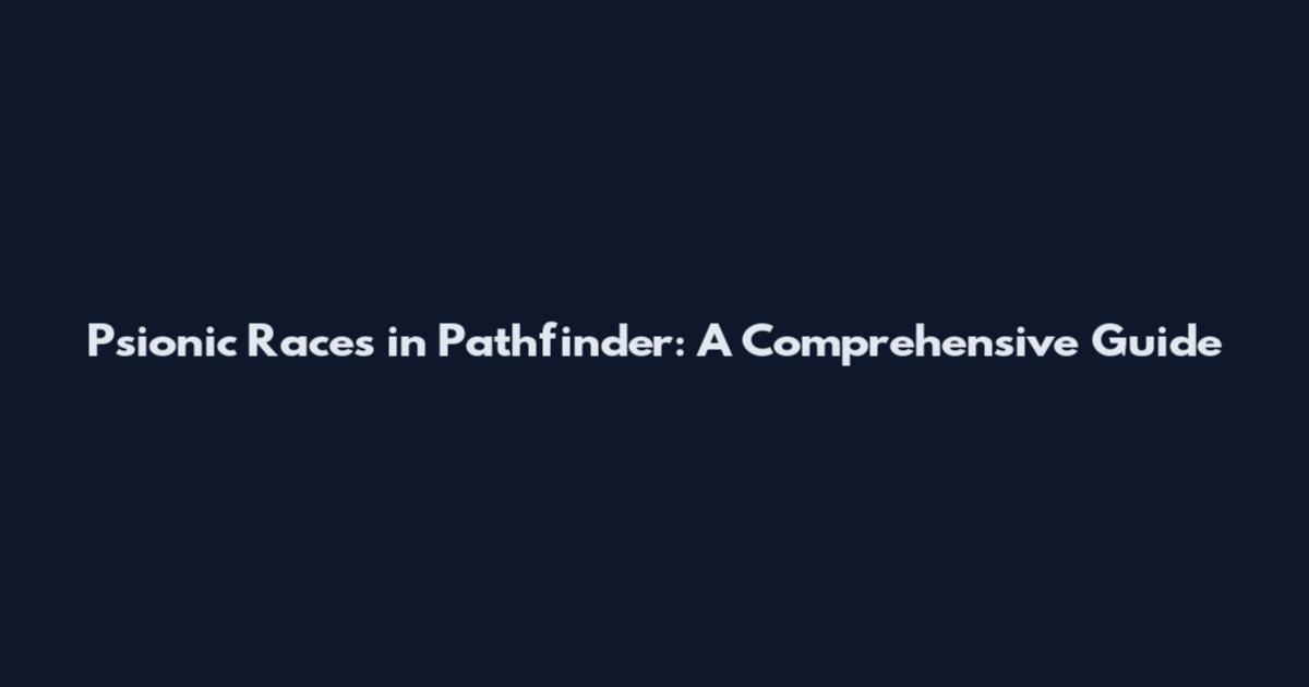 Psionic Races in Pathfinder: A Comprehensive Guide