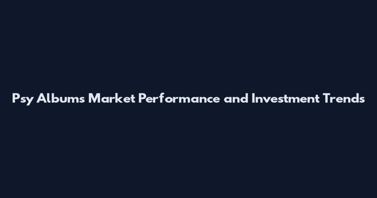 Psy Albums Market Performance and Investment Trends