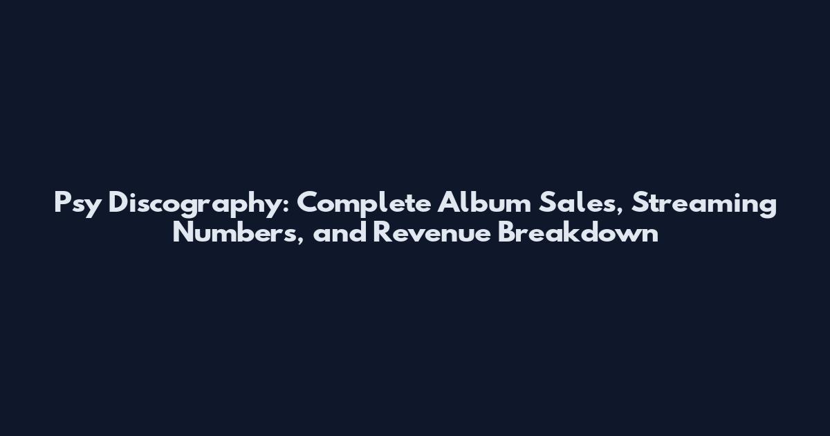 Psy Discography: Complete Album Sales, Streaming Numbers, and Revenue Breakdown