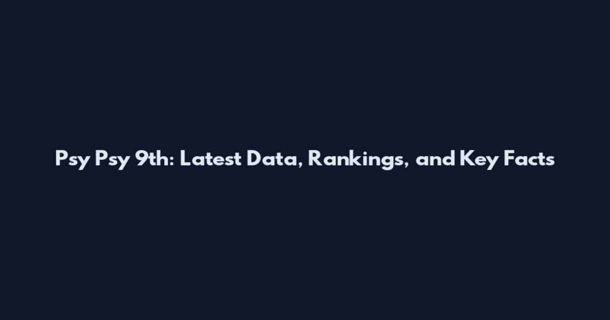 Psy Psy 9th: Latest Data, Rankings, and Key Facts