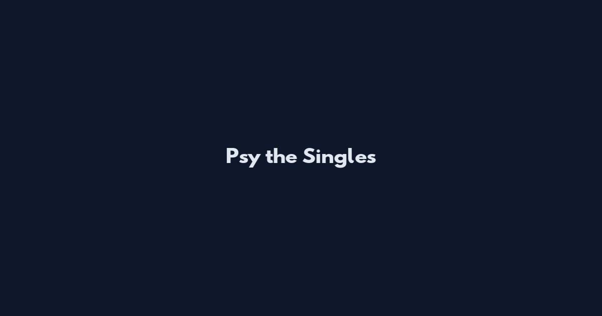 Psy the Singles