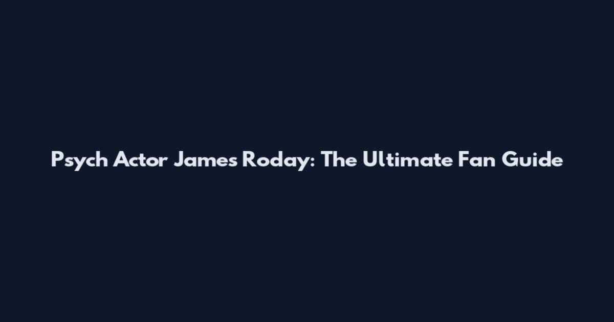 Psych Actor James Roday: The Ultimate Fan Guide