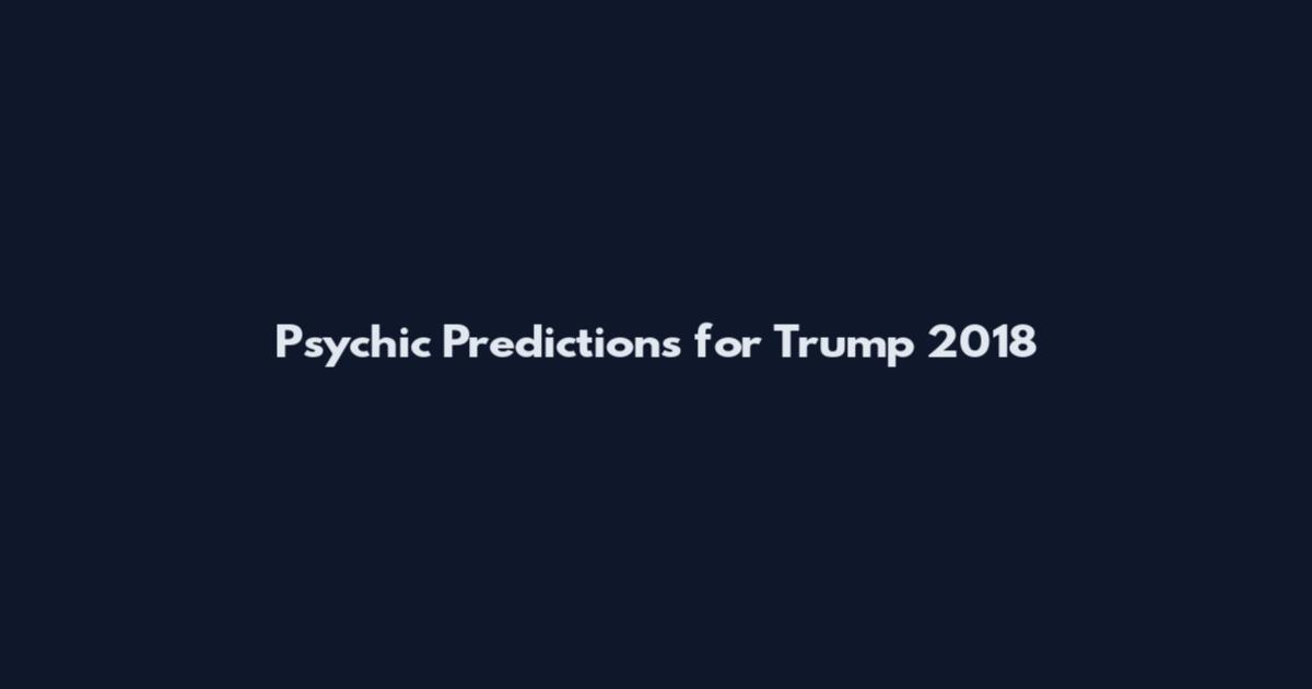 Psychic Predictions for Trump 2018