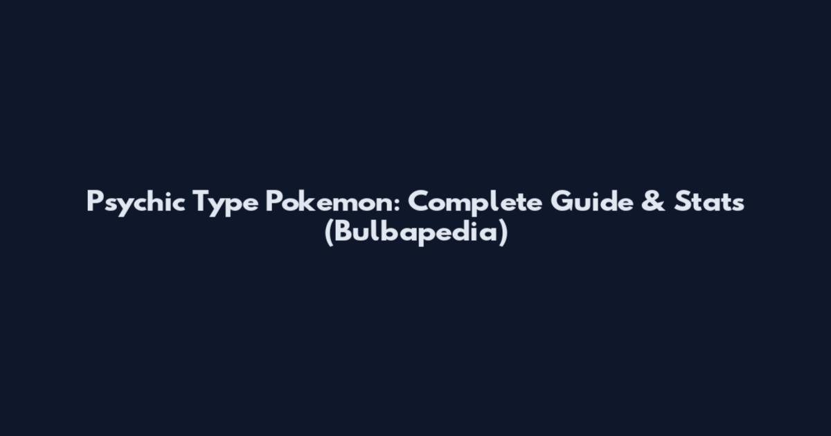 Psychic Type Pokemon: Complete Guide & Stats (Bulbapedia)