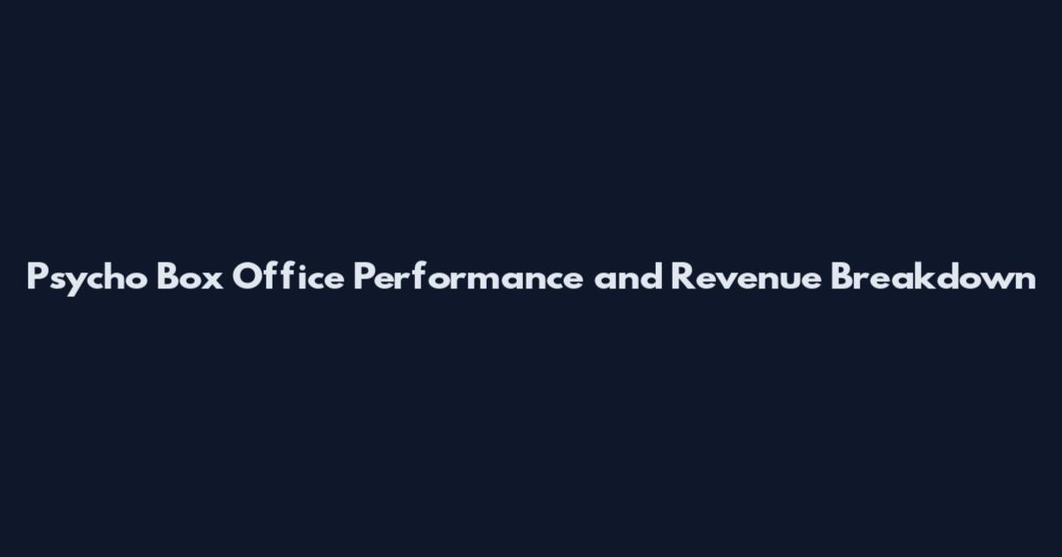 Psycho Box Office Performance and Revenue Breakdown
