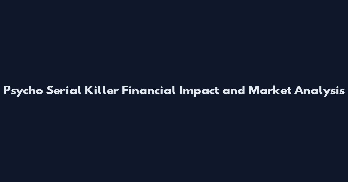 Psycho Serial Killer Financial Impact and Market Analysis