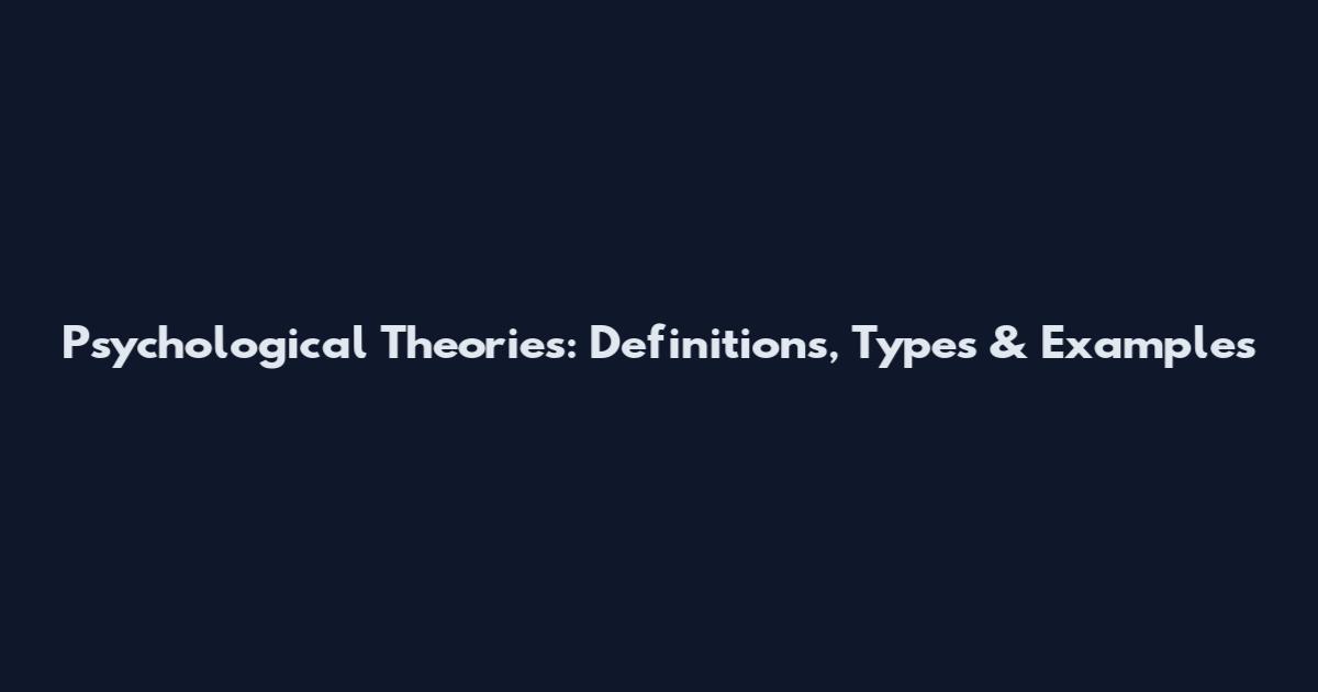 Psychological Theories: Definitions, Types & Examples