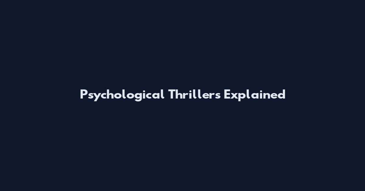 Psychological Thrillers Explained