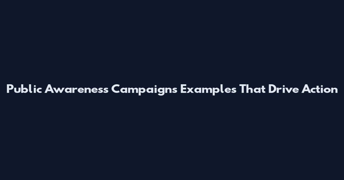 Public Awareness Campaigns Examples That Drive Action