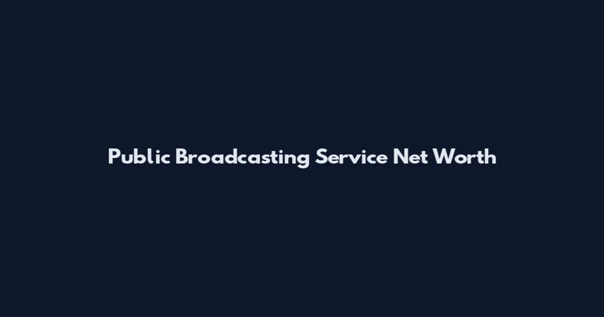 Public Broadcasting Service Net Worth