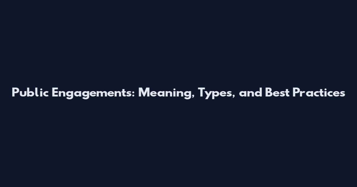 Public Engagements: Meaning, Types, and Best Practices