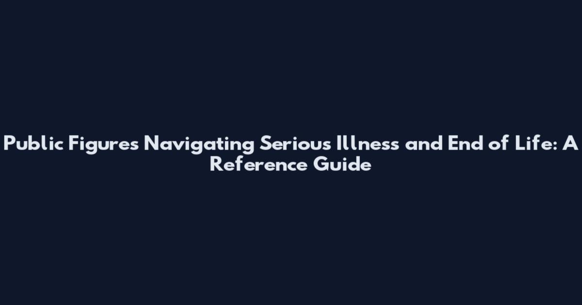 Public Figures Navigating Serious Illness and End of Life: A Reference Guide