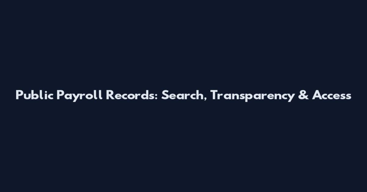 Public Payroll Records: Search, Transparency & Access