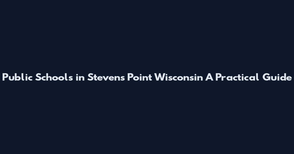 Public Schools in Stevens Point Wisconsin A Practical Guide