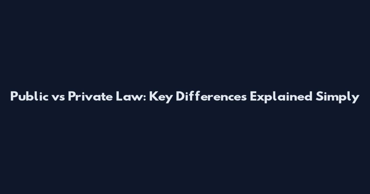 Public vs Private Law: Key Differences Explained Simply